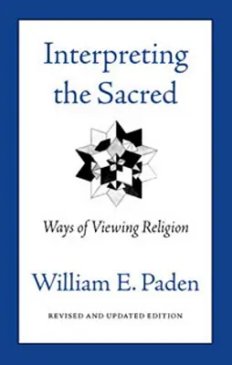 A szakrális értelmezése: A vallás szemléletmódja - Interpreting the Sacred: Ways of Viewing Religion