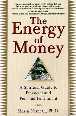 A pénz energiája: Spirituális útmutató a pénzügyi és személyes kiteljesedéshez - The Energy of Money: A Spiritual Guide to Financial and Personal Fulfillment