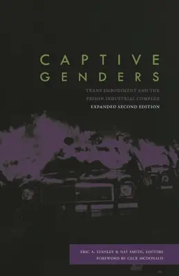 Foglyul ejtett nemek: Transzmegtestesülés és a börtönipari komplexum, második kiadás - Captive Genders: Trans Embodiment and the Prison Industrial Complex, Second Edition