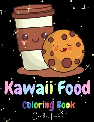 Kawaii Food Coloring Book: Csodálatos Kawaii Food Coloring Book Lovable Kawaii Food and Drinks Cute Donut, Cupcake, Candy, Chocolate, Ice Cream, P - Kawaii Food Coloring Book: Wonderful Kawaii Food Coloring Book Lovable Kawaii Food and Drinks Cute Donut, Cupcake, Candy, Chocolate, Ice Cream, P