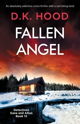 Bukott angyal: Egy abszolút addiktív krimi egy szöget szorongató fordulattal. - Fallen Angel: An absolutely addictive crime thriller with a nail-biting twist