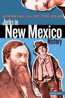 A halottakról beszélve: A bunkók Új-Mexikó történelmében, első kiadás - Speaking Ill of the Dead: Jerks in New Mexico History, First Edition