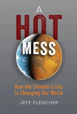 A Hot Mess: Hogyan változtatja meg világunkat az éghajlati válság? - A Hot Mess: How the Climate Crisis Is Changing Our World