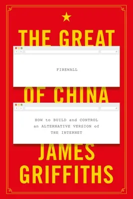 A kínai nagy tűzfal: Hogyan építsük ki és ellenőrizzük az internet alternatív változatát? - The Great Firewall of China: How to Build and Control an Alternative Version of the Internet