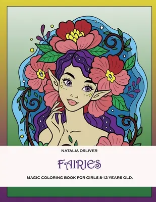 Tündérek: Varázslatos kifestőkönyv 8-12 éves lányoknak. - Fairies.: Magic coloring book for girls 8-12 years old.