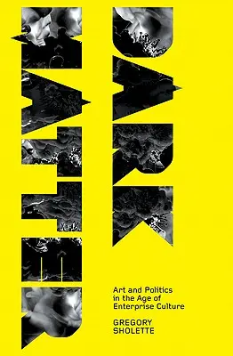 Sötét anyag: Művészet és politika a vállalati kultúra korában - Dark Matter: Art and Politics in the Age of Enterprise Culture