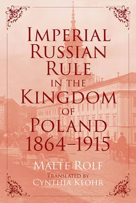 Orosz birodalmi uralom a Lengyel Királyságban, 1864-1915 - Imperial Russian Rule in the Kingdom of Poland, 1864-1915