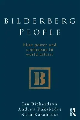 Bilderberg People: Elithatalom és konszenzus a világügyekben - Bilderberg People: Elite Power and Consensus in World Affairs