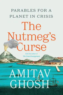 A szerecsendió átka: Példabeszédek egy válságban lévő bolygóról - The Nutmeg's Curse: Parables for a Planet in Crisis