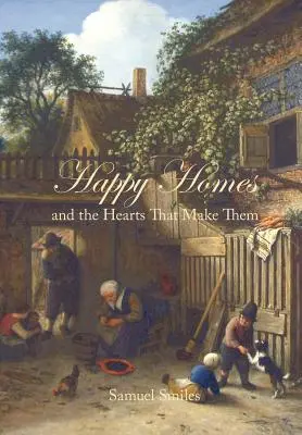 Boldog otthonok és a szívek, amelyek létrehozzák őket - Happy Homes and the Hearts That Make Them