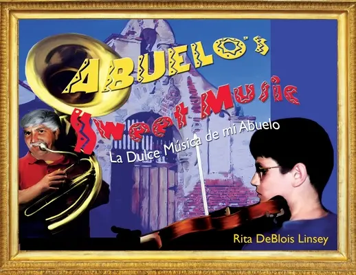 Abuelo édes zenéje: La Dulce Musica de mi Abuelo - Abuelo's Sweet Music: La Dulce Musica de mi Abuelo