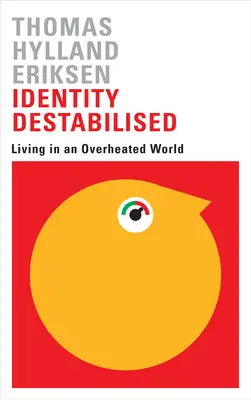 Destabilizált identitás: Élet egy túlfűtött világban - Identity Destabilised: Living in an Overheated World