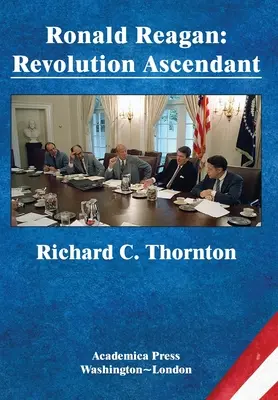 Ronald Reagan: James's Studies in World Affairs (St. James's Studies in World Affairs): Revolution Ascendant (St. James's Studies in World Affairs) - Ronald Reagan: Revolution Ascendant (St. James's Studies in World Affairs)