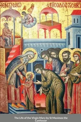 Szűz Mária élete Szent Maximosz Inkvizítor tollából - The Life of the Virgin Mary by St Maximos the Confessor