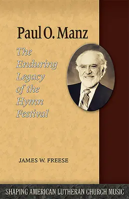 Paul O. Manz: A Himnuszfesztivál maradandó öröksége - Paul O. Manz: The Enduring Legacy of the Hymn Festival