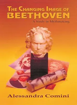 Beethoven változó képe: A Study in Mythmaking - The Changing Image of Beethoven: A Study in Mythmaking