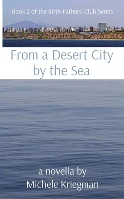 Egy tengerparti sivatagi városból: A Született apák klubja sorozat 2. könyve - From a Desert City by the Sea: Book 2 of the Birth-Fathers' Club Series