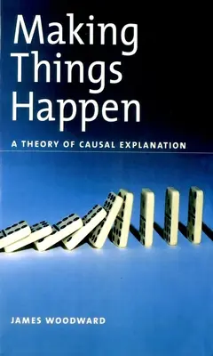 Making Things Happen Happen: Az ok-okozati magyarázat elmélete - Making Things Happen: A Theory of Causal Explanation