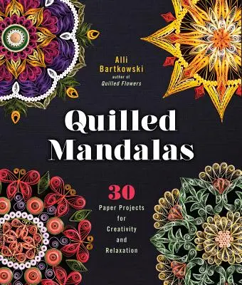 Quilled Mandalas: 30 papírprojekt a kreativitásért és a relaxációért - Quilled Mandalas: 30 Paper Projects for Creativity and Relaxation