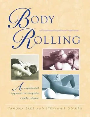 Body Rolling: Egy tapasztalati megközelítés a teljes izomlazításhoz - Body Rolling: An Experiential Approach to Complete Muscle Release