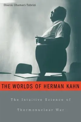 Herman Kahn világai: A termonukleáris háború intuitív tudománya - Worlds of Herman Kahn: The Intuitive Science of Thermonuclear War