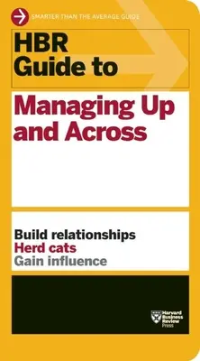 HBR Guide to Managing Up and Across (HBR Guide sorozat) - HBR Guide to Managing Up and Across (HBR Guide Series)