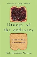 A hétköznapok liturgiája - Szakrális gyakorlatok a mindennapi életben - Liturgy of the Ordinary - Sacred Practices in Everyday Life