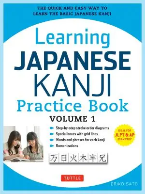 Japán kanji gyakorlókönyv 1. kötet: (Jlpt N5 szint és AP vizsga) az alapvető japán kanji gyors és egyszerű megtanulása - Learning Japanese Kanji Practice Book Volume 1: (Jlpt Level N5 & AP Exam) the Quick and Easy Way to Learn the Basic Japanese Kanji