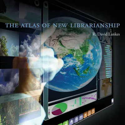 Az új könyvtártudomány atlasza (Lankes R. David (igazgató és dékánhelyettes Dél-Karolinai Egyetem)) - Atlas of New Librarianship (Lankes R. David (Director and Associate Dean University of South Carolina))