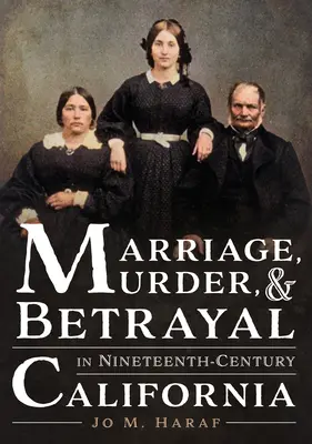 Házasság, gyilkosság és árulás a tizenkilencedik századi Kaliforniában - Marriage, Murder, and Betrayal in Nineteenth-Century California