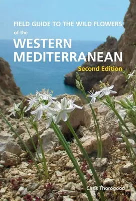 A nyugat-mediterrán térség vadvirágainak terepikalauza, második kiadás - Field Guide to the Wild Flowers of the Western Mediterranean, Second Edition