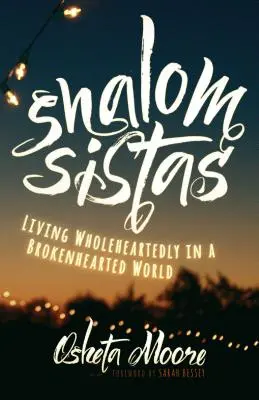 Shalom Sistas: Teljes szívvel élni egy összetört szívű világban - Shalom Sistas: Living Wholeheartedly in a Brokenhearted World