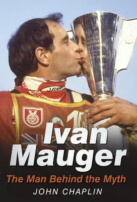 Ivan Mauger: Az ember a mítosz mögött - Ivan Mauger: The Man Behind the Myth