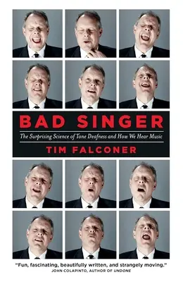 Bad Singer: A hangsüketség meglepő tudománya és hogyan halljuk a zenét - Bad Singer: The Surprising Science of Tone Deafness and How We Hear Music