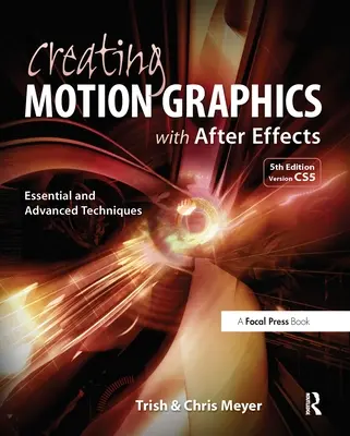 Mozgóképek készítése After Effects-szel: Alapvető és haladó technikák [DVD ROM-mal] - Creating Motion Graphics with After Effects: Essential and Advanced Techniques [With DVD ROM]