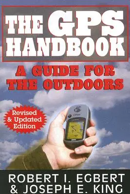 A GPS kézikönyv: Útmutató a szabadban - The GPS Handbook: A Guide for the Outdoors