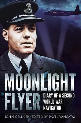Moonlight Flyer: Egy második világháborús navigátor naplója - Moonlight Flyer: Diary of a Second World War Navigator