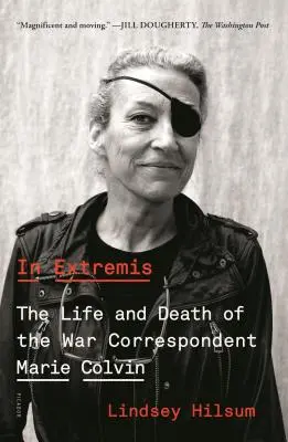 In Extremis: Marie Colvin háborús tudósító élete és halála - In Extremis: The Life and Death of the War Correspondent Marie Colvin