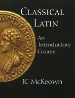 Klasszikus latin - Bevezető tanfolyam - Classical Latin - An Introductory Course