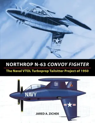 Northrop N-63 konvojvadász: A haditengerészet 1950-es VTOL turboprop-terepjáró-projektje - Northrop N-63 Convoy Fighter: The Naval VTOL Turboprop Tailsitter Project of 1950