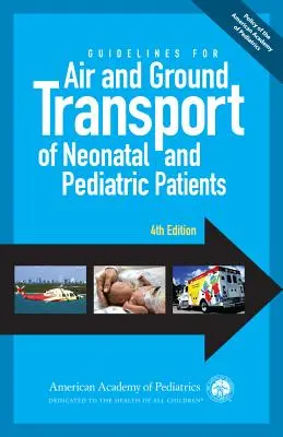 Útmutató az újszülött- és gyermekbetegek légi és földi szállításához, 4. kiadás - Guidelines for Air and Ground Transport of Neonatal and Pediatric Patients, 4th Edition