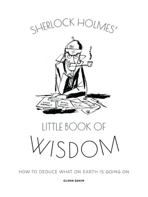 Sherlock Holmes kis könyve a bölcsességről: Hogyan következtessük ki, hogy mi a fene folyik itt - Sherlock Holmes' Little Book of Wisdom: How to Deduce What on Earth Is Going on