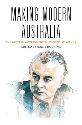 A modern Ausztrália megteremtése: A Whitlam-kormány 21. századi programja - Making Modern Australia: The Whitlam Government's 21st Century Agenda