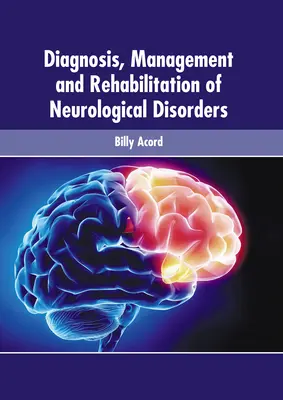 A neurológiai rendellenességek diagnózisa, kezelése és rehabilitációja - Diagnosis, Management and Rehabilitation of Neurological Disorders