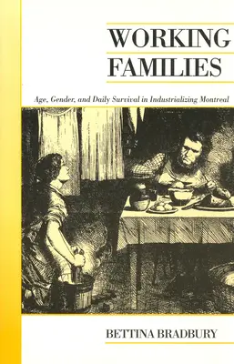 Dolgozó családok: Életkor, nemek és a mindennapi túlélés az iparosodó Montrealban - Working Families: Age, Gender, and Daily Survival in Industrializing Montreal