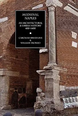 Középkori Nápoly: Nápoly: Építészet- és várostörténet, 400-1400 - Medieval Naples: An Architectural & Urban History, 400-1400