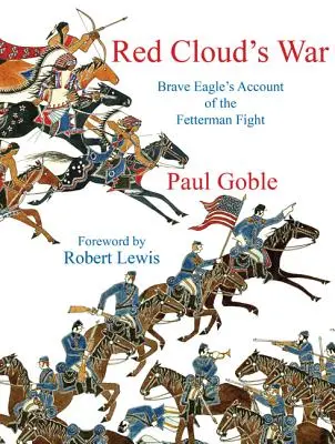 Vörös felhők háborúja: Bátor sasok beszámolója a fettermani harcról - Red Clouds War: Brave Eagles Account of the Fetterman Fight