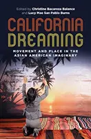 California Dreaming: Mozgás és hely az ázsiai amerikai képzeletvilágban - California Dreaming: Movement and Place in the Asian American Imaginary