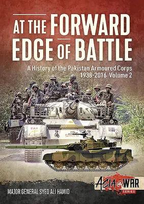 A csata elülső peremén - A pakisztáni páncélos hadtest története 1938-2016: 2. kötet - At the Forward Edge of Battle - A History of the Pakistan Armoured Corps 1938-2016: Volume 2