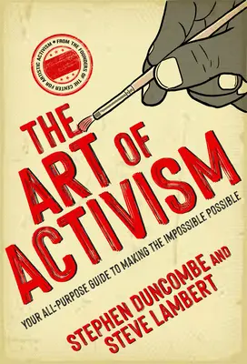 Az aktivizmus művészete: A lehetetlent lehetségessé tevő mindenes útmutatója - The Art of Activism: Your All-Purpose Guide to Making the Impossible Possible